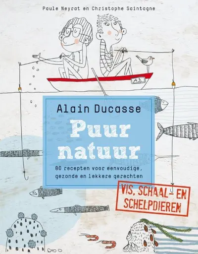 Puur natuur. Vis, schaal- en schelpdieren - Alain Ducasse