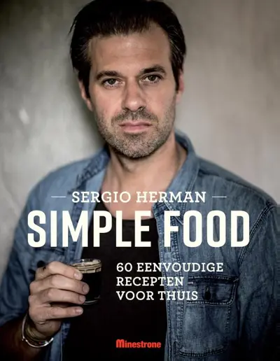 Simple food - Sergio Herman, Mara Grimm, Johan Cuypers