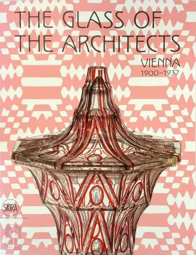 The glass of the architects: Vienna 1900-1937 - Rainald Franz
