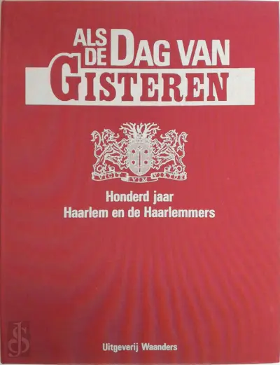 Als de dag van gisteren: honderd jaar Haarlem en de Haarlemmers - 