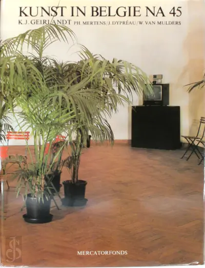 Kunst in België na 45 - K.J. Geirlandt, Ph. Mertens, J. [e.a.] Dypréau