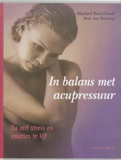 In balans met acupressuur - M. Reed Gach, B.A. Henning