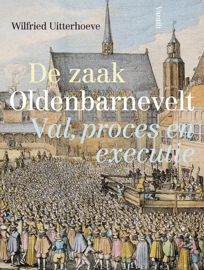 De zaak Oldenbarnevelt - Wilfried Uitterhoeve