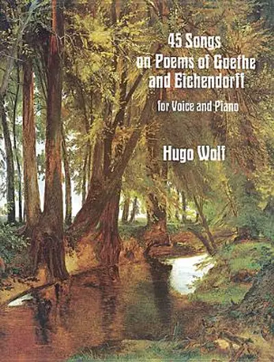 45 Songs on Poems of Goethe and Eichendorff for Voice and Piano - Hugo Wolf