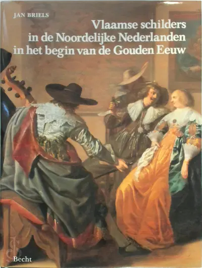 Vlaamse schilders in de Noordelijke Nederlanden in het begin van de Gouden Eeuw - Jan Briels