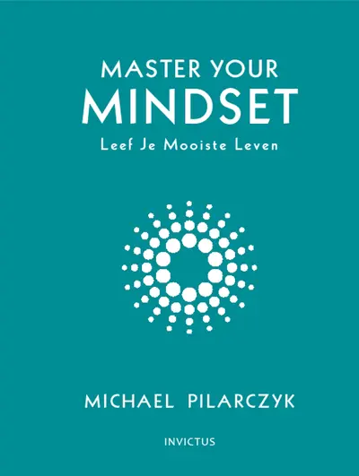 Master your mindset / Leef je mooiste leven - Michael Pilarczyk