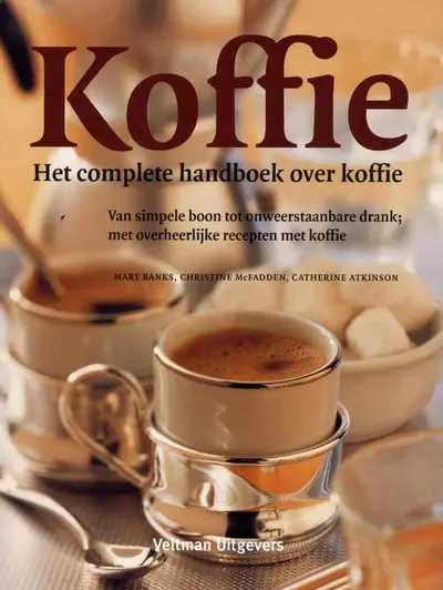 Koffie - Het complete handboek over koffie - Mary Banks, Christine McFadden, Catherine Atkinson