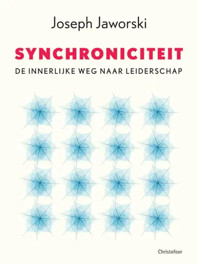 Synchroniciteit: de innerlijke weg naar leiderschap - Joseph Jaworski