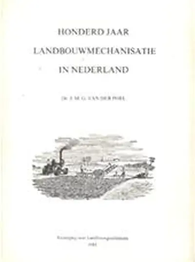 Honderd jaar landbouwmechanisatie in Nederland - J.M.G. van der Poel