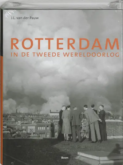 Rotterdam in de Tweede Wereldoorlog - J.L. van Der Pauw