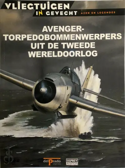 Avenger-torpedobommenwerpers uit de tweede wereldoorlog - Juan Ramón Azaola, Janet Van Der Lee-Harkink