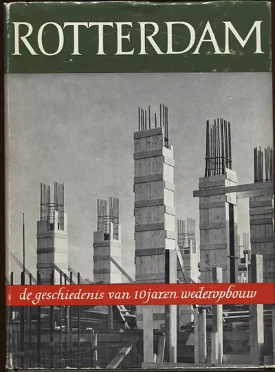 Rotterdam: de geschiedenis van 10 jaren wederopbouw - G.E. van Walsum, C. van Traa