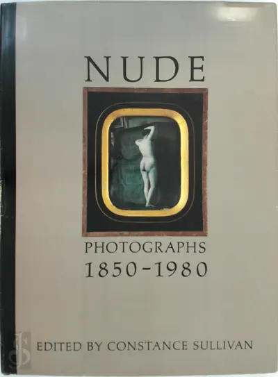 Nude photographs 1850-1980 - [Ed.] Constance Sullivan