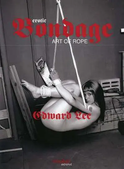 Erotic Bondage - art of rope - Edward Lee