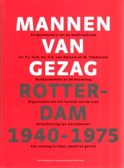 Mannen van gezag - Rotterdam 1940-1975 - burgemeesters van de wederopbouw - Jan Oudenaarden, Paul van de Laar