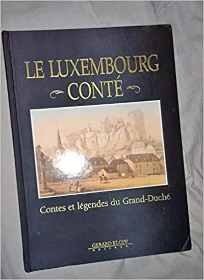 le luxembourg conté contes et legendes du grand duché - Gerard Klopp