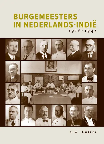 Burgemeesters in Nederlands-Indië 1916-1942 - A.A. Lutter