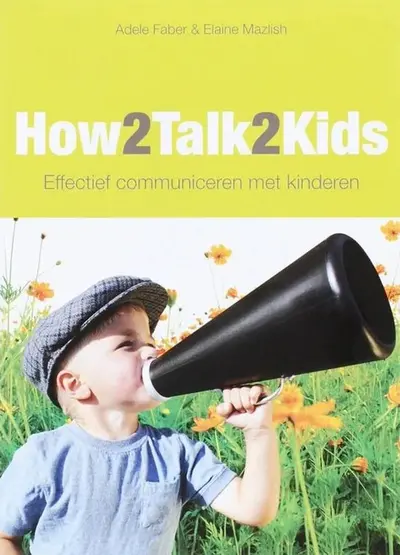 How2talk2kids: effectief communiceren met kinderen - Adele Faber, Elaine Mazlish