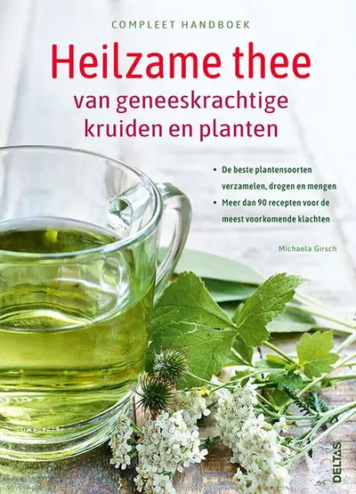 Compleet handboek Heilzame thee van geneeskrachtige kruiden en planten - Michaela Girsch