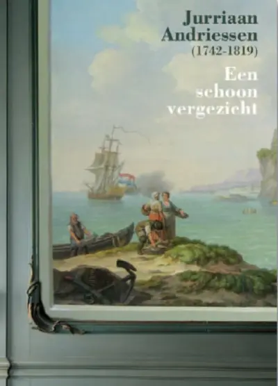 Jurriaan Andriessen (1742-1819) een schoon vergezicht - R. Harmanni, T. Grever