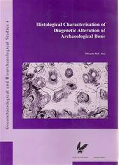Histological characterisation of diagenetic alteration of archaeological bone - Miranda Margaretha Elisabeth Jans