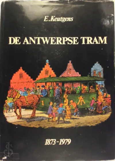 De Antwerpse Tram. 1873 - 1979 - E. Keutgens