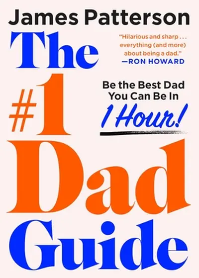 The #1 Dad Book: Be the Best Dad You Can Be in 1 Hour - James Patterson
