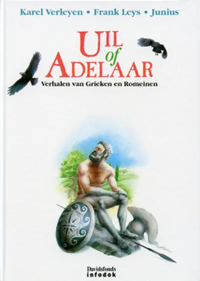 Uil of Adelaar: verhalen van Grieken en Romeinen - K. Verleyen, F. Leys
