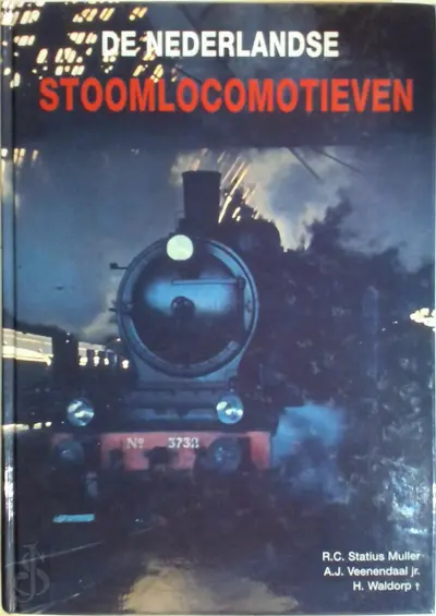 De Nederlandse stoomlocomotieven - R.C. Statius Muller, A.J. Veenendaal, H. Waldorp
