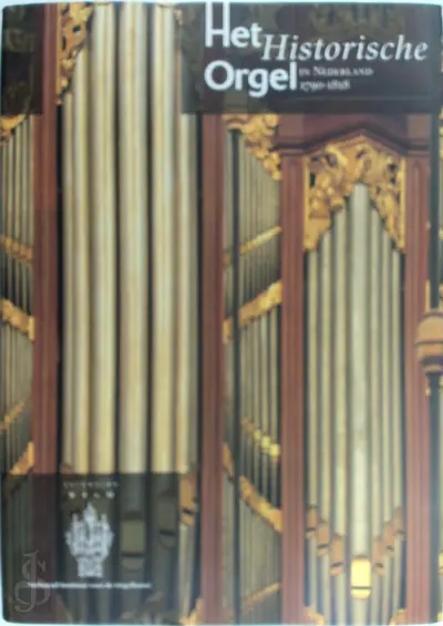 Het historisch orgel in Nederland - H. van Nieuwkoop, G. Oost, J. Jongepier