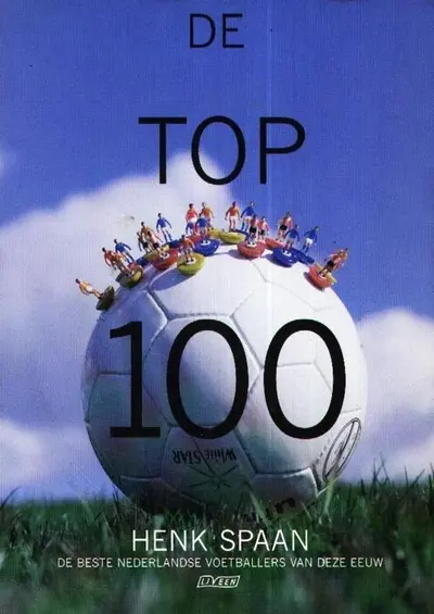 De top 100: de beste Nederlandse voetballers van deze eeuw - Henk Spaan