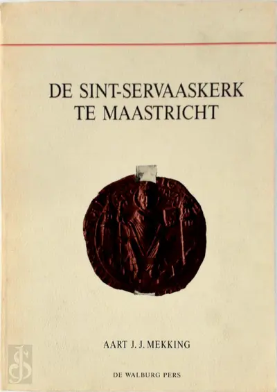 De Sint-Servaaskerk te Maastricht - Aart J. J. Mekking