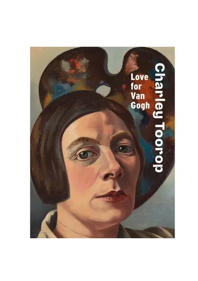 Charley Toorop: Love for Van Gogh - Renske Cohen Tervaert, Wessel Krul, Franka Blok, Marjet Brolsma