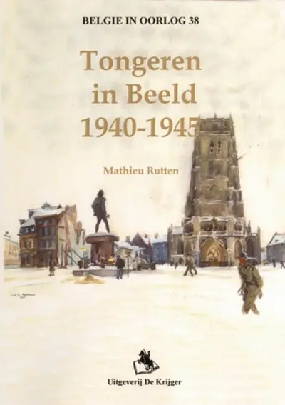 Tongeren in beeld 1940-1945 - M. Ruten