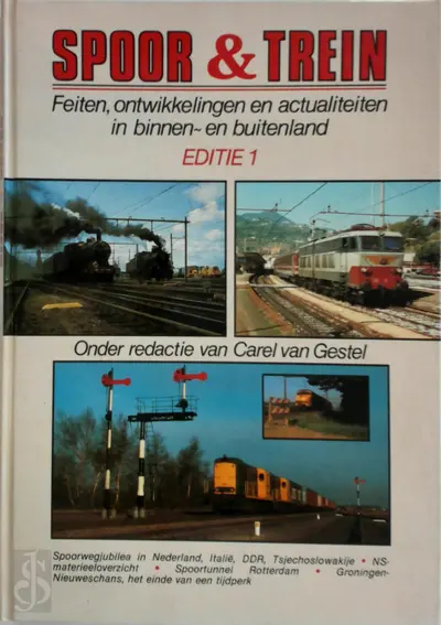 Spoor en trein - Editie 1: Feiten, ontwikkelingen en actualiteiten in binnen- en buitenland - [Red.] Carel van Gestel