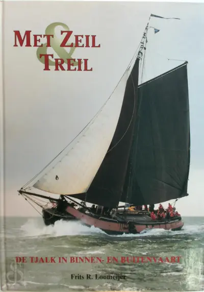 Met zeil & treil: De tjalk in binnen- en buitenvaart - Frits R. Loomeijer