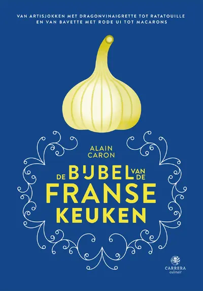 De bijbel van de Franse keuken - Alain Caron
