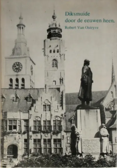 Diksmuide door de eeuwen heen - Robert van Outryve