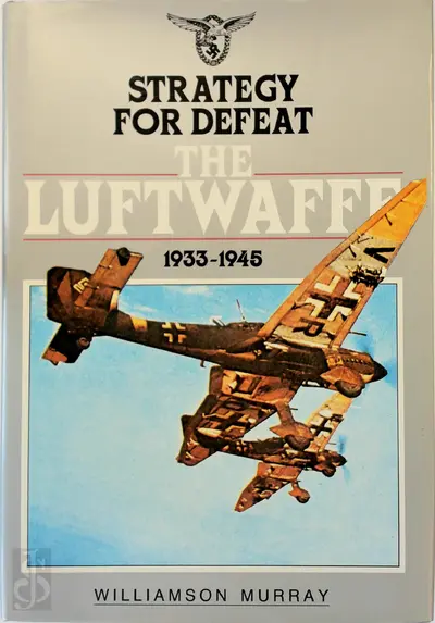Strategy for Defeat : The Luftwaffe, 1933-1945 - Williamson Murray