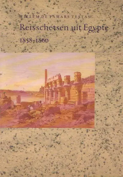 Reisschetsen uit Egypte 1858-1860 - Willem de Famars Testas, Maarten Raven