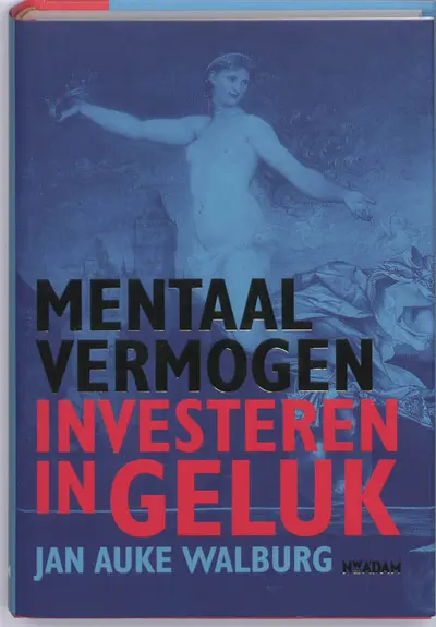 Mentaal vermogen - investeren in geluk - Jan Auke Walburg