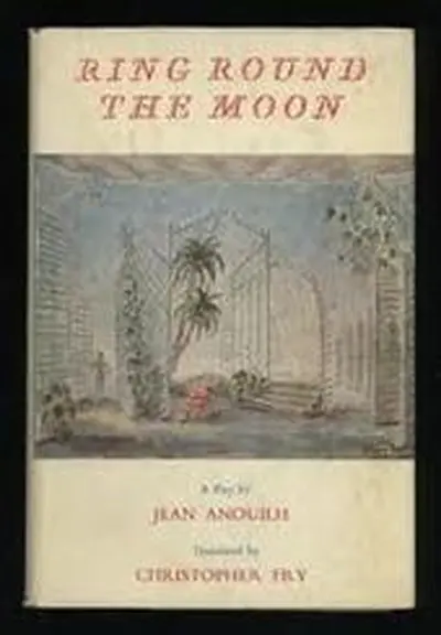 Ring Round the Moon [L'Invitation Au Château], a Charade with Music. Translated by Christopher Fry. With a Preface by Peter Brook - Jean Anouilh, Peter Brook