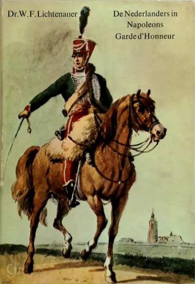 De Nederlands in Napoleons Garde d'Honneur - Dr. W.F. Lichtenauer