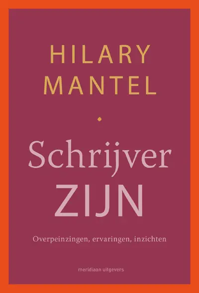 Schrijver zijn - Hilary Mantel