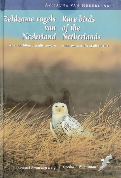 Zeldzame vogels van Nederland / Rare birds of the Netherlands - A.B. van den Berg, C.A.W. Bosman
