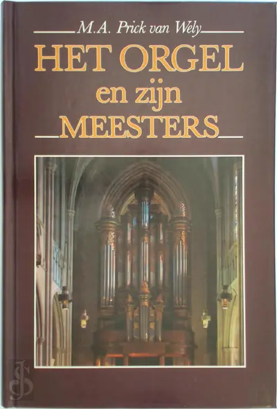 Het orgel en zijn meesters - M.A. Prick van Wely