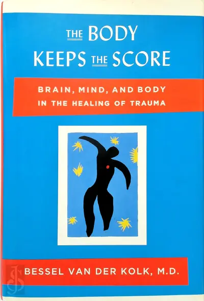 The Body Keeps the Score - Bessel A., M.D. Van Der Kolk