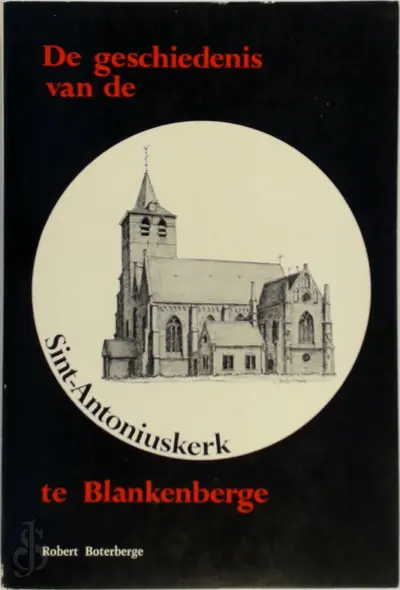 De geschiedenis van de Sint-Antoniuskerk te Blankenberge - Robert Boterberge