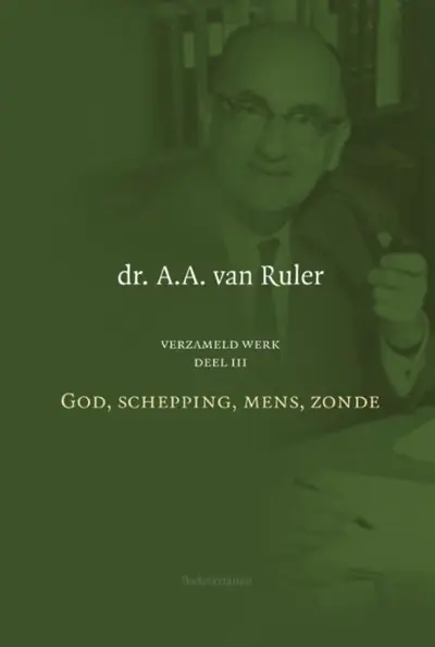 Verzameld werk 3: God, Schepping, Mens, Zonde - Dr. A.A. van Ruler