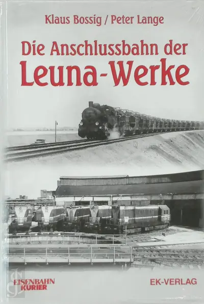 Die Anschlussbahn der Leuna-Werke - Klaus Bossig